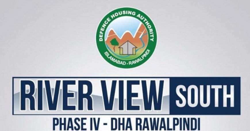 River View South DHA Phase 4 Islamabad Payment Plan NOC Location Balloting Development